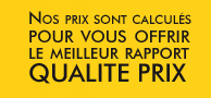 Nos prix sont calculés pour vous offrir le meilleur rapport qualité prix.